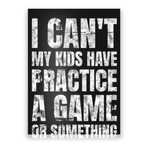 I Cant My Have Practice A Game Or Something Mom MotherS Day Poster