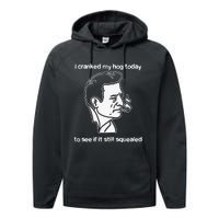 I Cranked My Hog Today To See If It Still Squealed Performance Fleece Hoodie