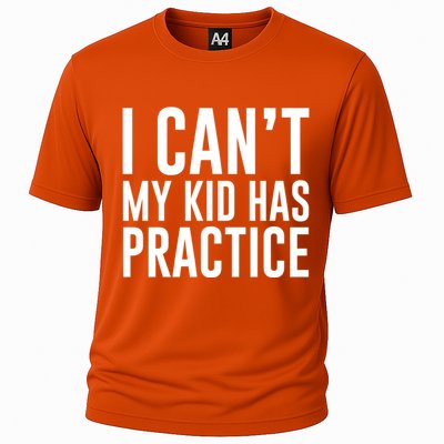 I Can't My Has Practice Funny Sports Dad Mom Great Gift Cooling Performance Crew T-Shirt