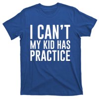 I Can't My Has Practice Funny Sports Dad Mom Great Gift T-Shirt