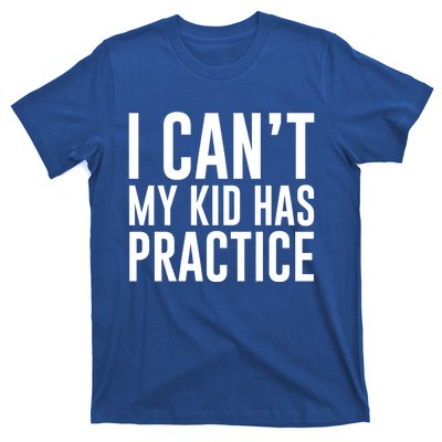 I Can't My Has Practice Funny Sports Dad Mom Great Gift T-Shirt