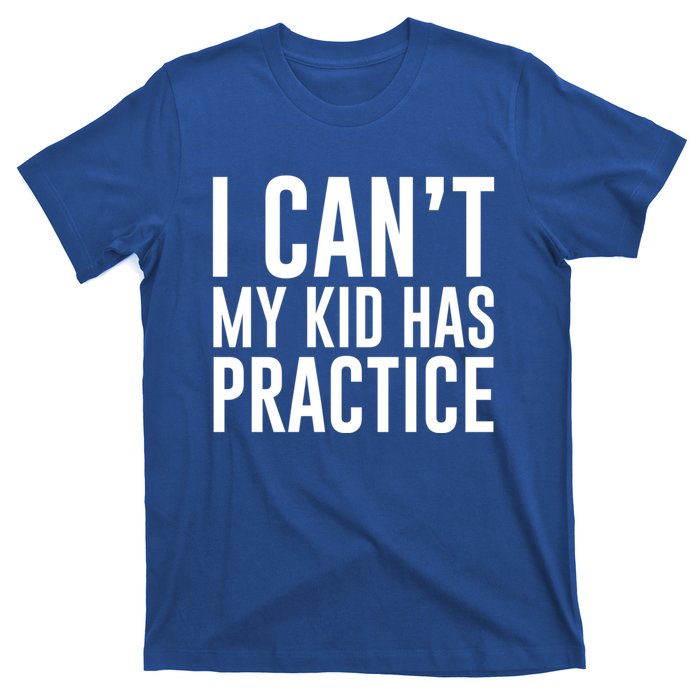 I Can't My Has Practice Funny Sports Dad Mom Great Gift T-Shirt