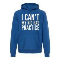 I Can't My Has Practice Funny Sports Dad Mom Great Gift Premium Hoodie