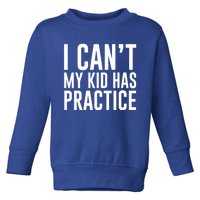 I Can't My Has Practice Funny Sports Dad Mom Great Gift Toddler Sweatshirt