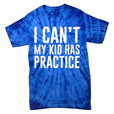 I Can't My Has Practice Funny Sports Dad Mom Great Gift Tie-Dye T-Shirt