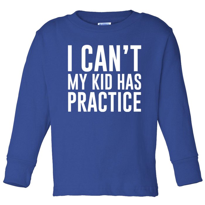 I Can't My Has Practice Funny Sports Dad Mom Great Gift Toddler Long Sleeve Shirt