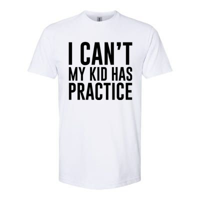 I Can't My Has Practice Funny Sports Dad Mom Great Gift Softstyle CVC T-Shirt