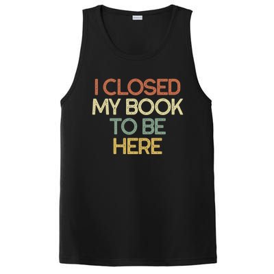 I Closed My Book To Be Here Sarcastic Gift Funny Gift PosiCharge Competitor Tank