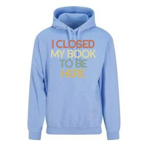 I Closed My Book To Be Here Sarcastic Gift Funny Gift Unisex Surf Hoodie