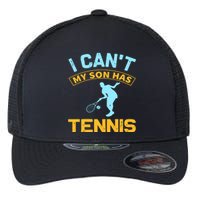 I Can't My Son Has Tennis Flexfit Unipanel Trucker Cap