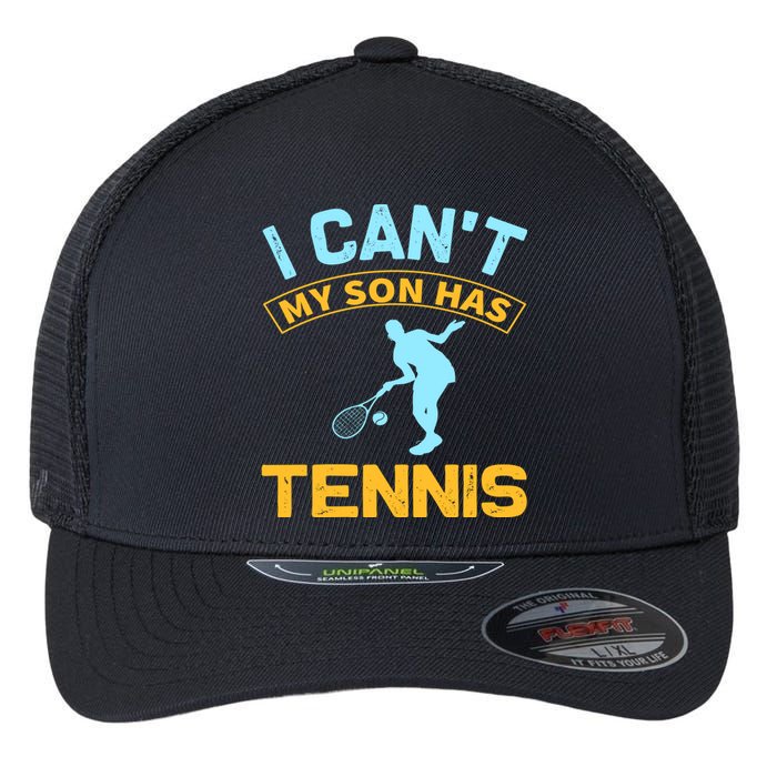 I Can't My Son Has Tennis Flexfit Unipanel Trucker Cap