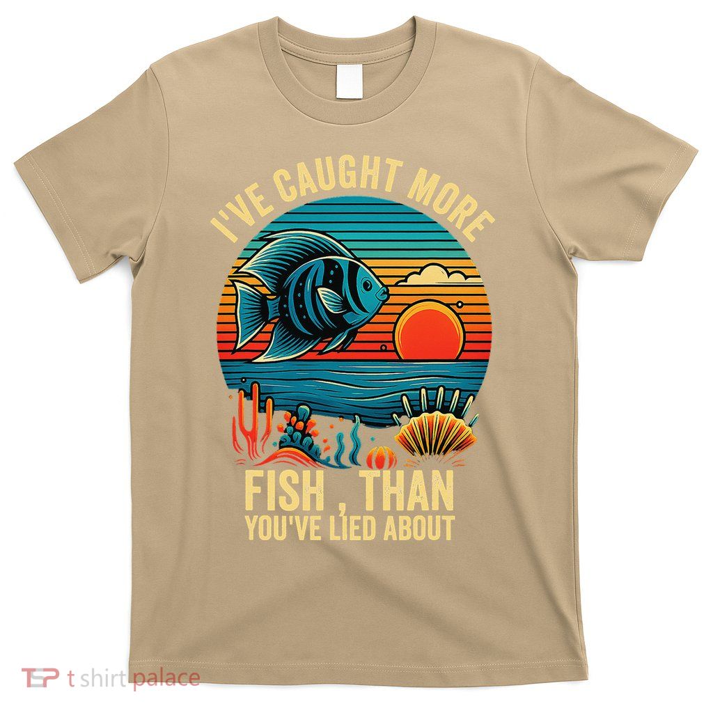 Ive Caught More Fish Than Youve Lied About T-Shirt
