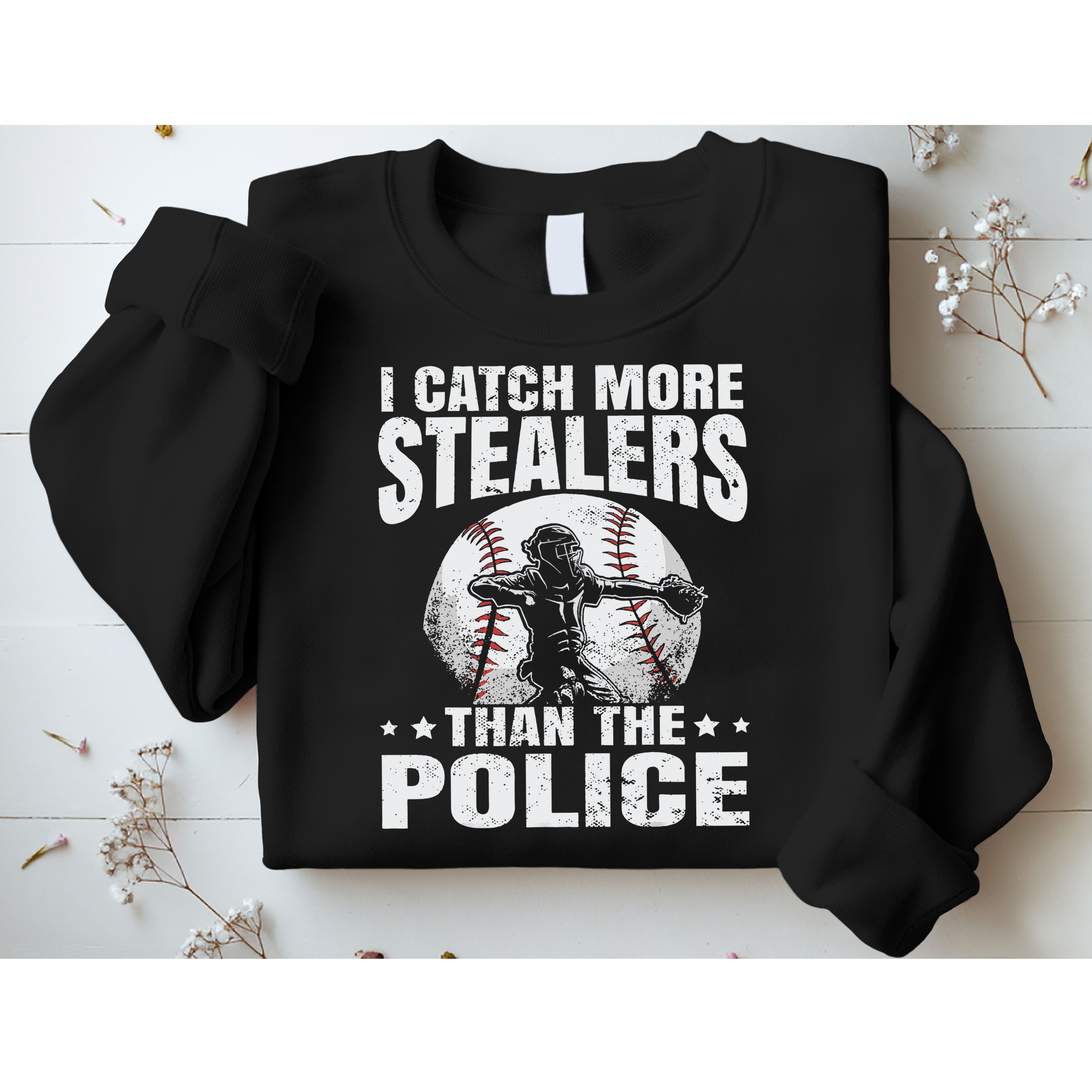I Catch More Stealers Than The Police Funny Baseball Catcher Sweatshirt