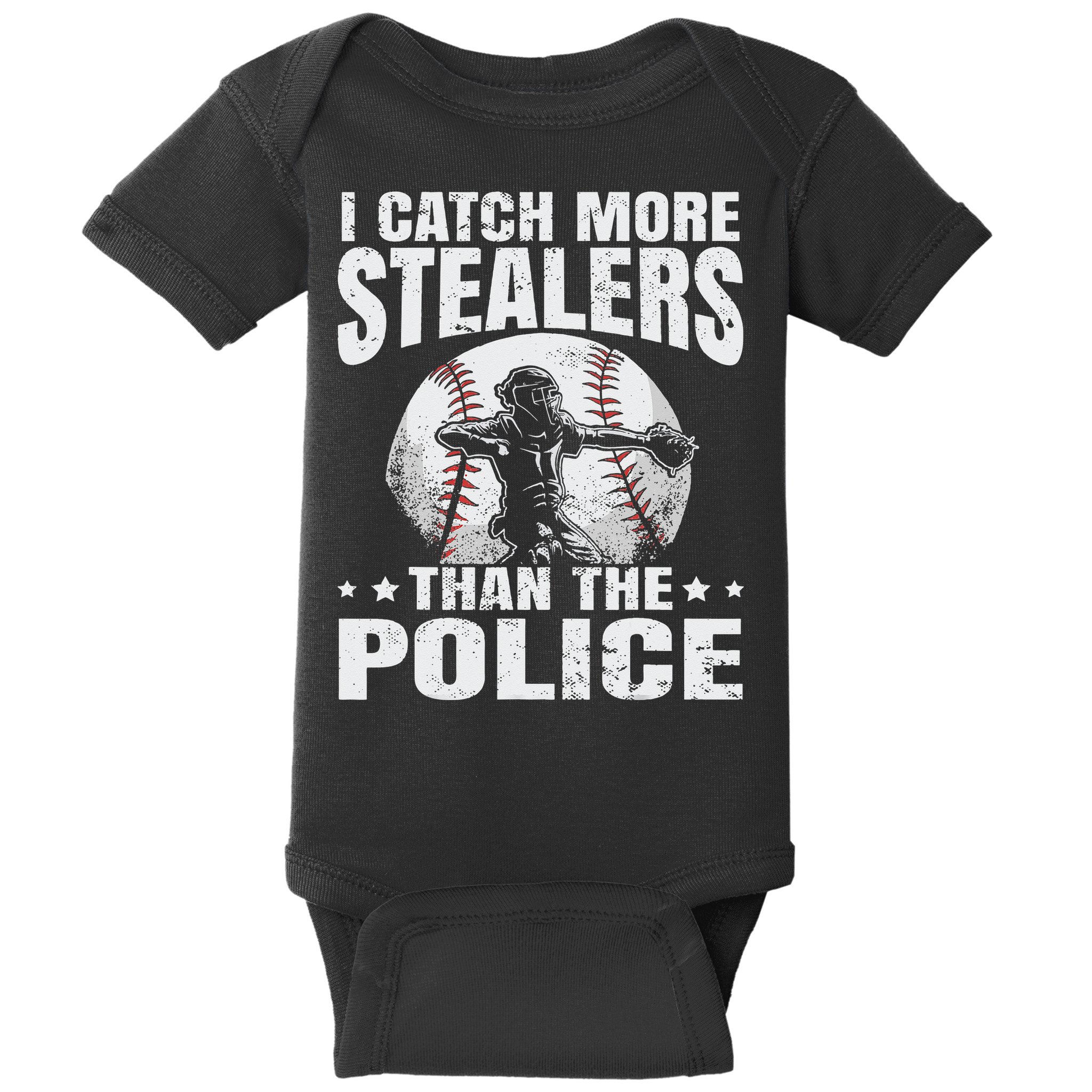 I Catch More Stealers Than The Police Funny Baseball Catcher Baby Bodysuit