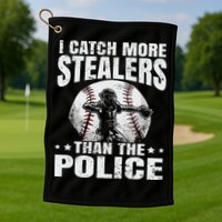 I Catch More Stealers Than The Police Funny Baseball Catcher Golf Towel