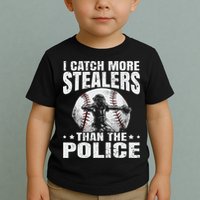 I Catch More Stealers Than The Police Funny Baseball Catcher Toddler T-Shirt