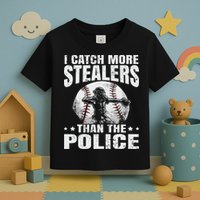 I Catch More Stealers Than The Police Funny Baseball Catcher Toddler T-Shirt