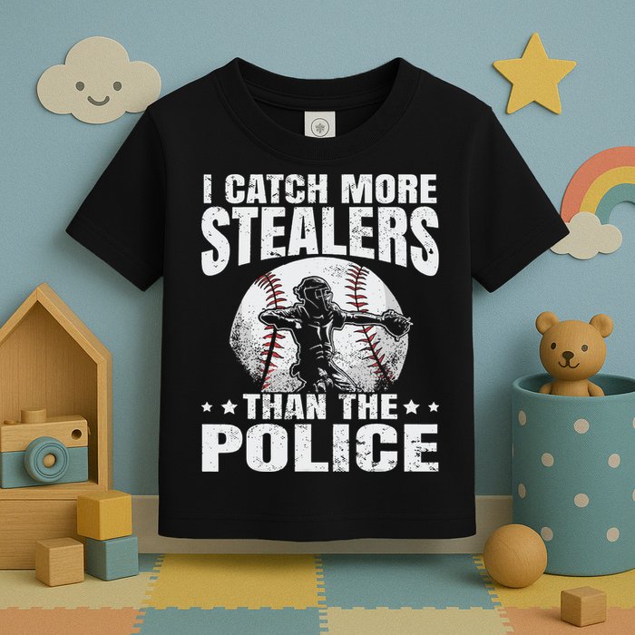 I Catch More Stealers Than The Police Funny Baseball Catcher Toddler T-Shirt