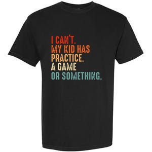 I Cant My Has Practice A Game Or Something Baseball Garment-Dyed Heavyweight T-Shirt