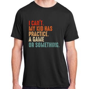 I Cant My Has Practice A Game Or Something Baseball Adult ChromaSoft Performance T-Shirt