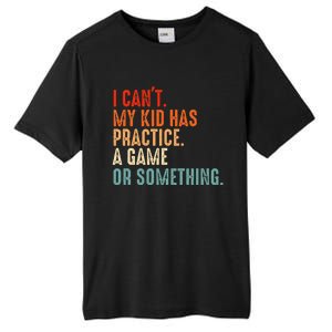 I Cant My Has Practice A Game Or Something Baseball Tall Fusion ChromaSoft Performance T-Shirt