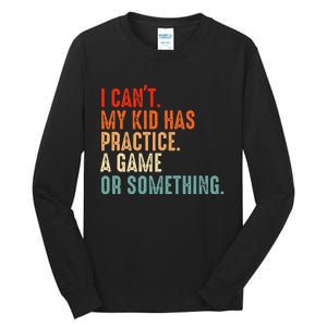 I Cant My Has Practice A Game Or Something Baseball Tall Long Sleeve T-Shirt