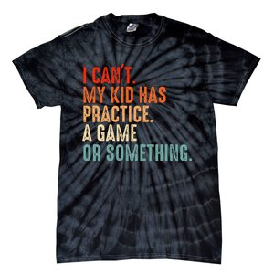 I Cant My Has Practice A Game Or Something Baseball Tie-Dye T-Shirt