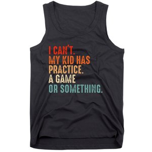 I Cant My Has Practice A Game Or Something Baseball Tank Top