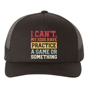 I Cant My Have Practice A Game Or Something Yupoong Adult 5-Panel Trucker Hat