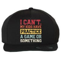 I Cant My Have Practice A Game Or Something Wool Snapback Cap