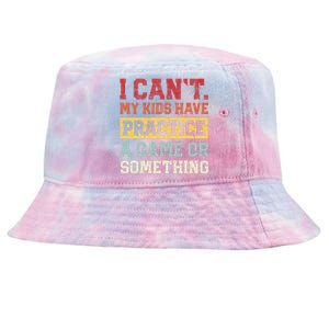 I Cant My Have Practice A Game Or Something Tie-Dyed Bucket Hat