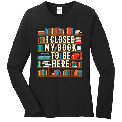 I Closed My Book To Be Here Reading Fan Ladies Long Sleeve Shirt