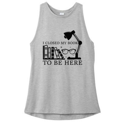 I Closed My Book To Be Here Funny Bookworm Books Collection Ladies PosiCharge Tri-Blend Wicking Tank