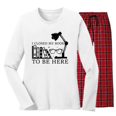 I Closed My Book To Be Here Funny Bookworm Books Collection Women's Long Sleeve Flannel Pajama Set 