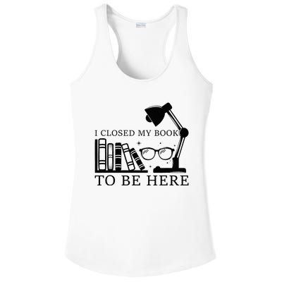 I Closed My Book To Be Here Funny Bookworm Books Collection Ladies PosiCharge Competitor Racerback Tank