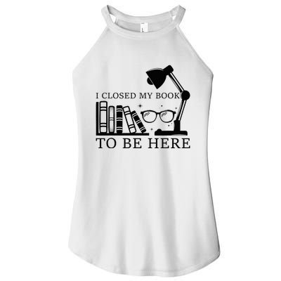 I Closed My Book To Be Here Funny Bookworm Books Collection Women's Perfect Tri Rocker Tank