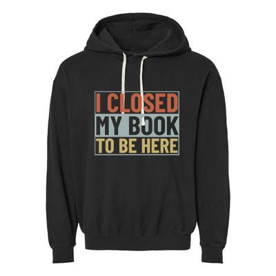 I Closed My Book To Be Here Reading Fan Garment-Dyed Fleece Hoodie