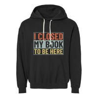 I Closed My Book To Be Here Reading Fan Garment-Dyed Fleece Hoodie