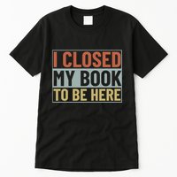 I Closed My Book To Be Here Reading Fan Tall T-Shirt