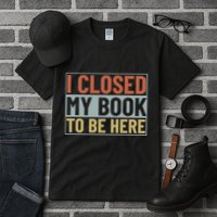 I Closed My Book To Be Here Reading Fan Tall T-Shirt