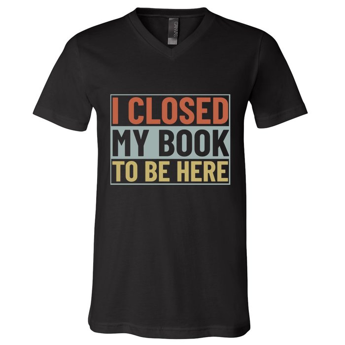 I Closed My Book To Be Here Reading Fan V-Neck T-Shirt