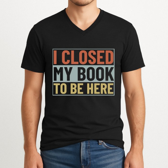 I Closed My Book To Be Here Reading Fan V-Neck T-Shirt