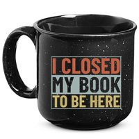 I Closed My Book To Be Here Reading Fan 15oz Campfire Ceramic Mug