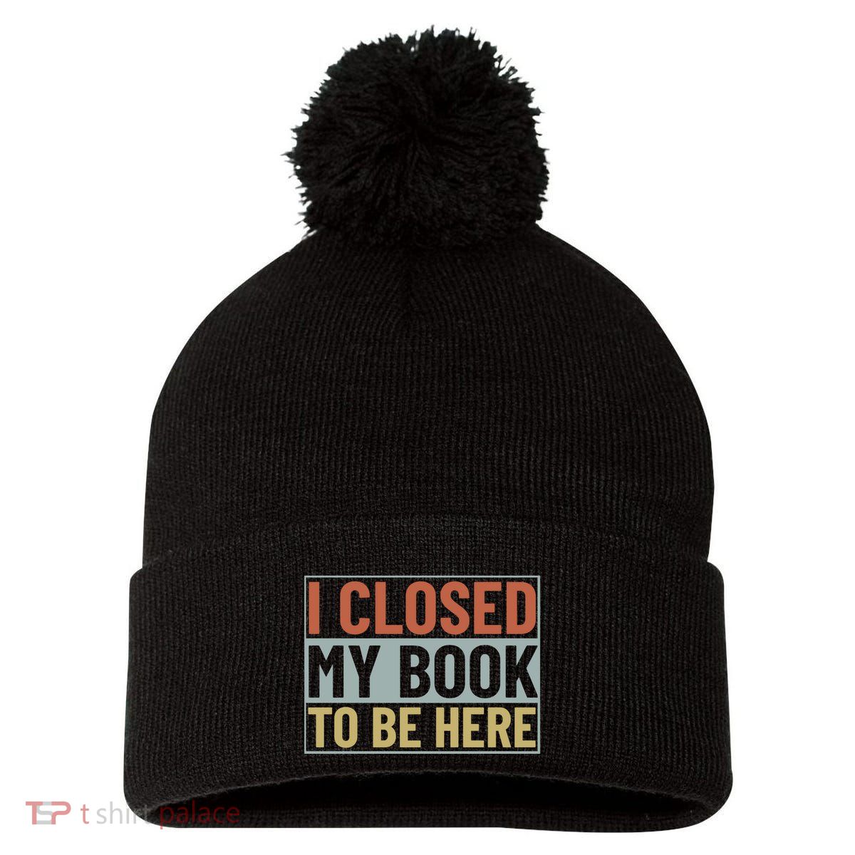 I Closed My Book To Be Here Reading Fan Pom Pom 12in Knit Beanie
