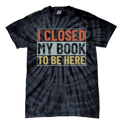 I Closed My Book To Be Here Reading Fan Tie-Dye T-Shirt