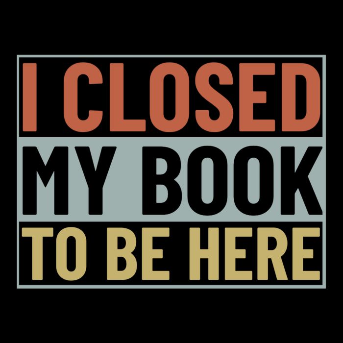 I Closed My Book To Be Here Reading Fan Toddler T-Shirt