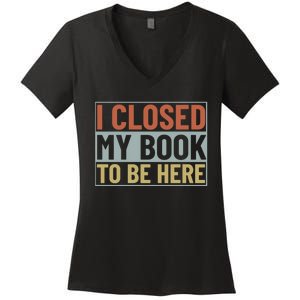 I Closed My Book To Be Here Reading Fan Women's V-Neck T-Shirt