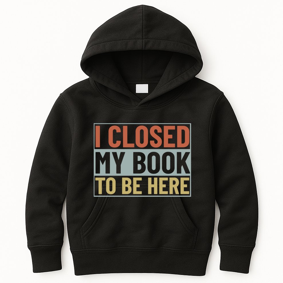 I Closed My Book To Be Here Reading Fan Kids Hoodie
