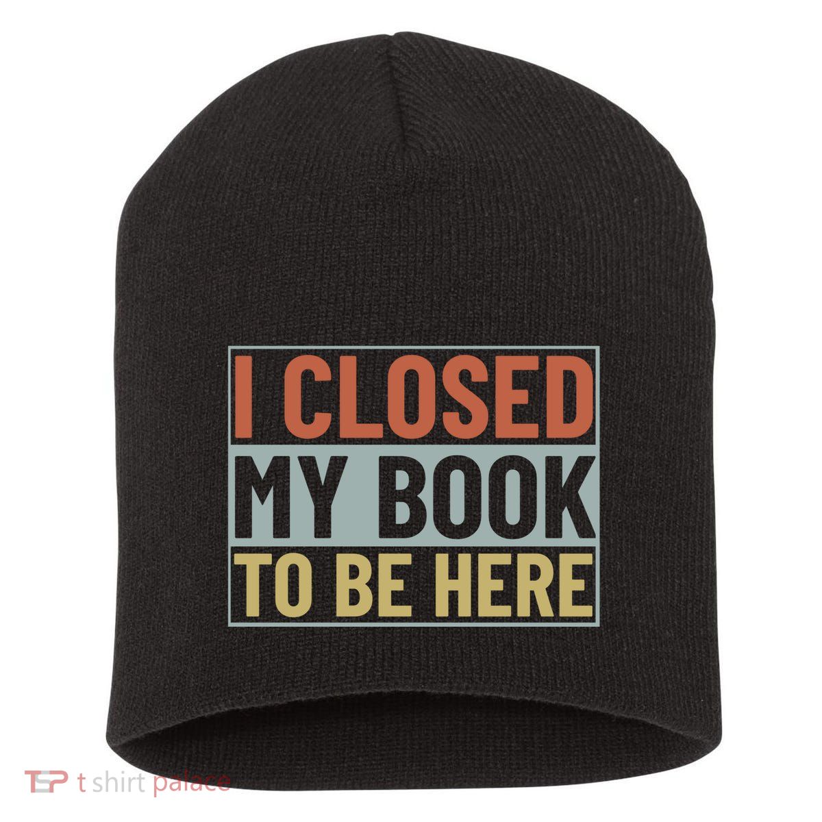 I Closed My Book To Be Here Reading Fan Short Acrylic Beanie