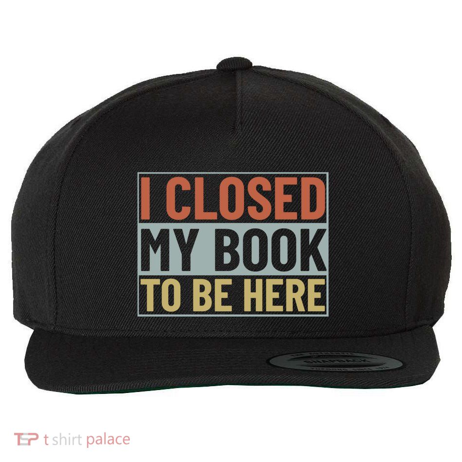 I Closed My Book To Be Here Reading Fan Wool Snapback Cap